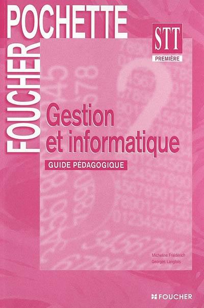 Gestion et informatique, 1re STT : guide pédagogique