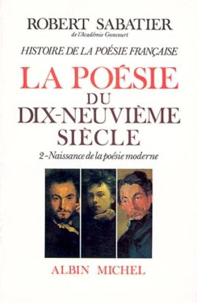 Histoire de la poésie française. Vol. 5-2. La poésie du XIXe siècle : naissance de la poésie moderne