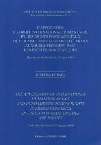 L'application du droit international humanitaire et des droits fondamentaux de l'homme dans les conflits armés auxquels prennent part des entités non étatiques : résolution de Berlin du 25 août 1999. The application of international humanitarian law and fundamental human rights in armed conflicts in which non-state entities are parties : Berlin resolution of 25 August 1999