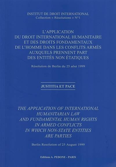 L'application du droit international humanitaire et des droits fondamentaux de l'homme dans les conflits armés auxquels prennent part des entités non étatiques : résolution de Berlin du 25 août 1999. The application of international humanitarian law and fundamental human rights in armed conflicts in which non-state entities are parties : Berlin resolution of 25 August 1999