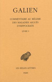 Galien. Vol. 9. Commentaire au régime des maladies aiguës d'Hippocrate : livre I