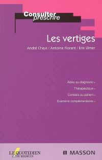 Les vertiges : aides du diagnostic, thérapeutique, conseils au patient, examens complémentaires