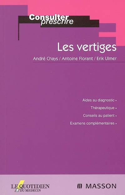 Les vertiges : aides du diagnostic, thérapeutique, conseils au patient, examens complémentaires