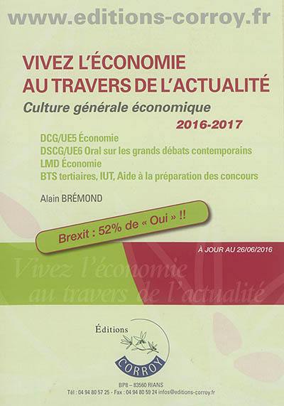 Vivez l'économie au travers de l'actualité : culture générale économique : 2016-2017