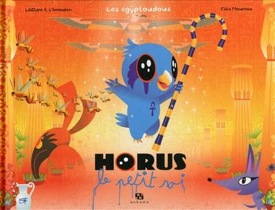 Les Egyptoudous. Horus le petit roi