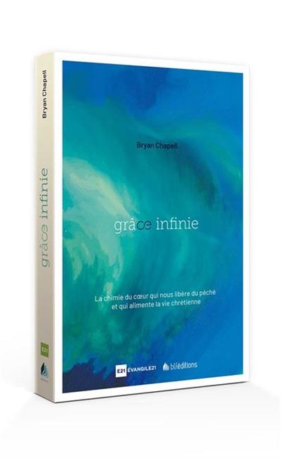 Grâce infinie : la chimie du coeur qui nous libère du péché et qui alimente la vie chrétienne