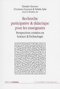 Recherche participative & didactique pour les enseignants : perspectives croisées en science & technologie