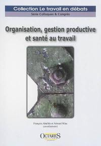 Organisation, gestion productive et santé au travail