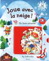 Joue avec la neige ! : un livre aimanté !