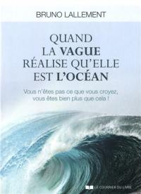 Quand la vague réalise qu'elle est l'océan : vous n'êtes pas ce que vous croyez, vous êtes bien plus que cela !