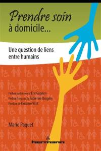 Prendre soin à domicile... : une question de liens entre humains