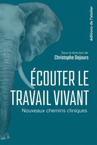 Ecouter le travail vivant : nouveaux chemins cliniques