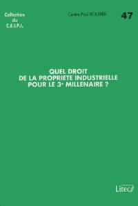 Quel droit de la propriété industrielle pour le 3e millénaire ?