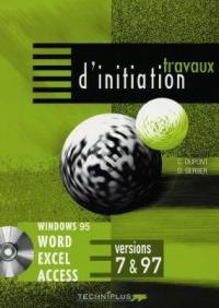 Travaux d'initiation sur logiciels Microsoft Office Windows 95 : Word, Excel, Access, versions 7 et 97