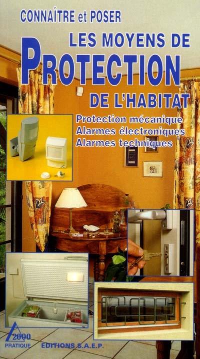 Connaître et poser les moyens de protection de l'habitat : protection mécanique, alarmes électroniques, alarmes techniques