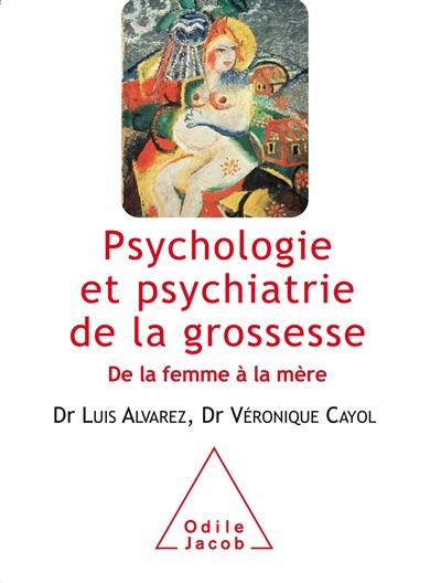 Psychologie et psychiatrie de la grossesse : de la femme à la mère