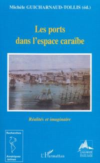 Les ports dans l'espace caraïbe : réalités et imaginaire