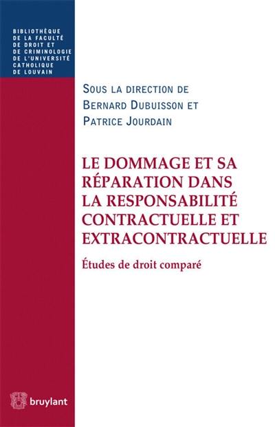 Le dommage et sa réparation dans la responsabilité contractuelle et extracontractuelle : études de droit comparé