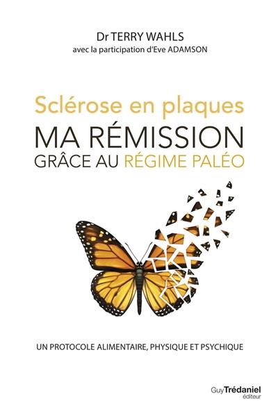 Sclérose en plaques : ma rémission grâce au régime paléo : un protocole alimentaire, physique et psychique