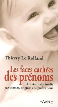 Les faces cachées des prénoms : dictionnaire inédit par thèmes, origines et significations