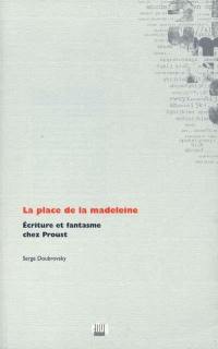 La place de la madeleine : écriture et fantasme chez Proust