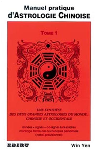 Manuel pratique d'astrologie chinoise : guide d'interprétation des horoscopes natal et prévisionnel. Vol. 1