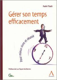 Gérer son temps efficacement : pour mieux vivre et réussir