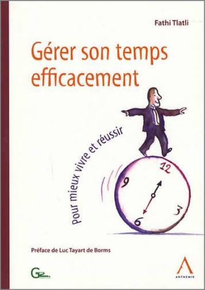 Gérer son temps efficacement : pour mieux vivre et réussir