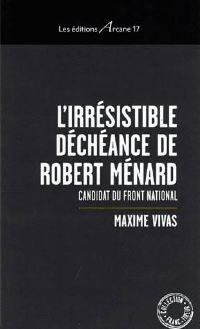 L'irrésistible déchéance de Robert Ménard : candidat du Front national