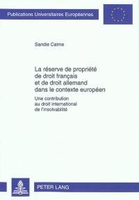 La réserve de propriété de droit français et de droit allemand dans le contexte européen : une contribution au droit international de l'insolvabilité