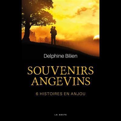 Souvenirs angevins : 6 histoires en Anjou