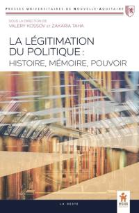 La légitimation du politique : histoire, mémoire, pouvoir