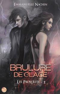 Brûlure de glace. Vol. 2. Les proscrits