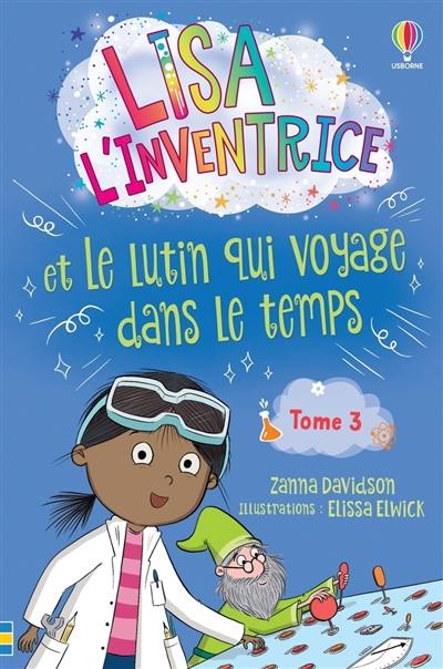 Lisa l'inventrice. Vol. 3. Lisa l'inventrice et le lutin qui voyage dans le temps