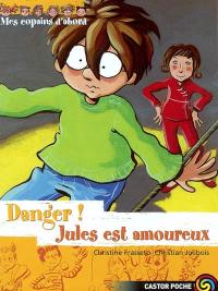 Mes copains d'abord. Vol. 8. Danger ! Jules est amoureux