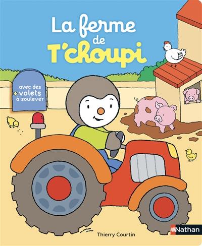 La ferme de T'choupi : avec des volets à soulever