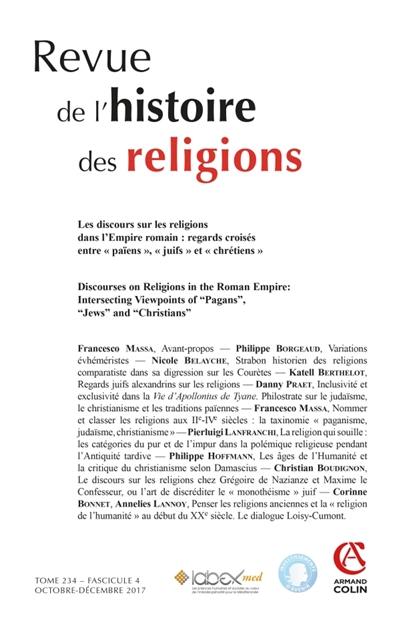 Revue de l'histoire des religions, n° 4 (2017). Les discours sur les religions dans l'Empire romain : regards croisées entre païens, juifs et chrétiens. Discourses on religions in the Roman Empire : intersecting viewpoints of pagans, jews and christians