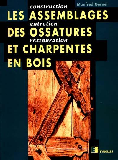 Les assemblages des ossatures et charpentes en bois : construction, entretien, restauration