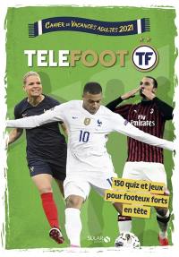 Téléfoot : cahier de vacances adultes 2021 : 150 quiz et jeux pour footeux forts en tête