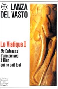 Viatique. Vol. 1. De Enfances d'une pensée à rien qui ne soit tout