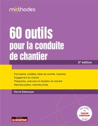 60 outils pour la conduite de chantier : formulaires, modèles, listes de contrôle, imprimés, engagement du marché, préparation, exécution et réception du chantier, marchés publics, marchés privés