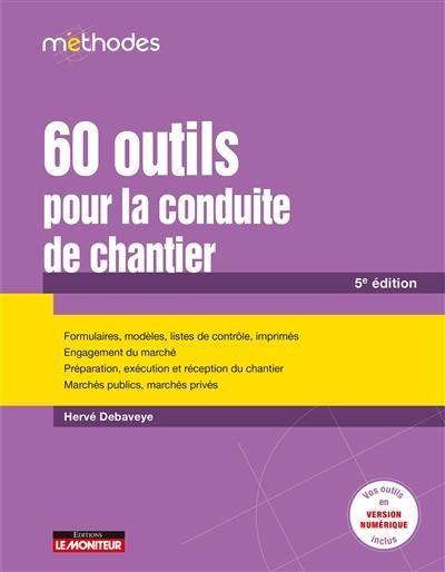 60 outils pour la conduite de chantier : formulaires, modèles, listes de contrôle, imprimés, engagement du marché, préparation, exécution et réception du chantier, marchés publics, marchés privés