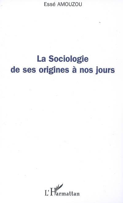 La sociologie de ses origines à nos jours