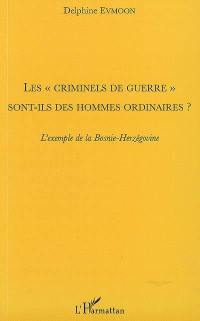 Les criminels de guerre sont-ils des hommes ordinaires ? : l'exemple de la Bosnie-Herzégovine