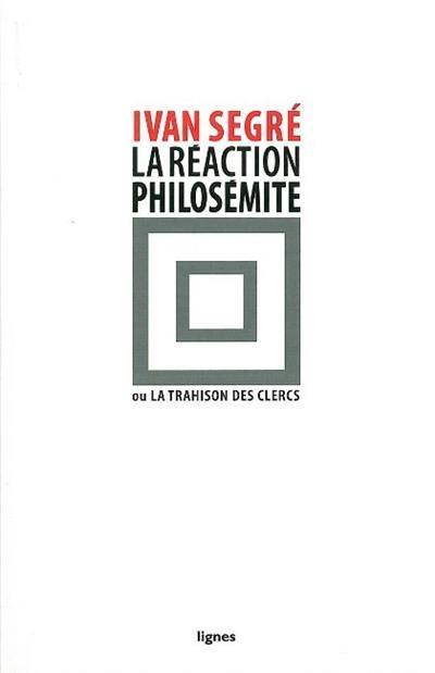 La réaction philosémite. Vol. 1. La réaction philosémite ou La trahison des clercs