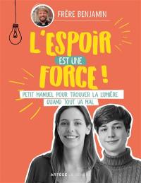 L'espoir est une force ! : petit manuel pour trouver la lumière quand tout va mal