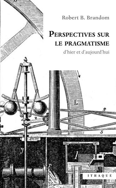 Perspectives sur le pragmatisme : d'hier et d'aujourd'hui