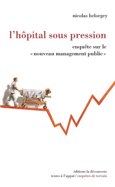 L'hôpital sous pression : enquête sur le nouveau management public