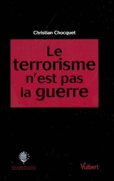 Le terrorisme n'est pas la guerre