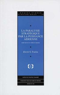 La paralysie stratégique par la puissance aérienne : John Boyd et John Warden